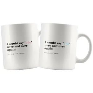 I Would Say "I Do" Over And Over Again Matching Couple Mugs